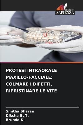 Protesi Intraorale Maxillo-Facciale: Colmare I Difetti, Ripristinare Le Vite - Smitha Sharan,Diksha B T,Brunda K - cover
