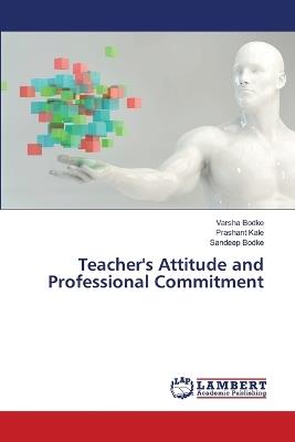 Teacher's Attitude and Professional Commitment - Varsha Bodke,Prashant Kale,Sandeep Bodke - cover