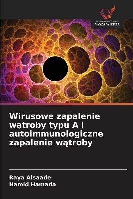 Wirusowe zapalenie wątroby typu A i autoimmunologiczne zapalenie wątroby - Raya Alsaade,Hamid Hamada - cover
