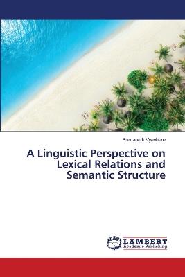 A Linguistic Perspective on Lexical Relations and Semantic Structure - Somanath Vyavhare - cover