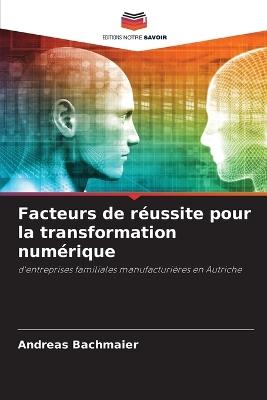 Facteurs de réussite pour la transformation numérique - Andreas Bachmaier - cover