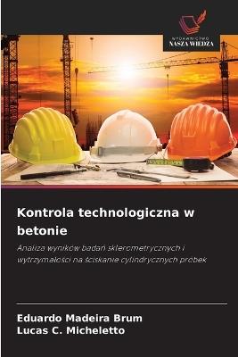 Kontrola technologiczna w betonie - Eduardo Madeira Brum,Lucas C Micheletto - cover