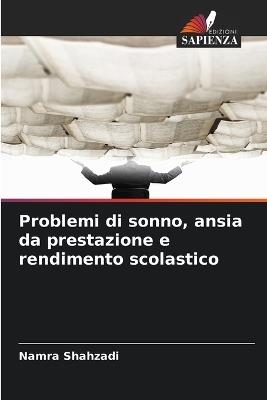 Problemi di sonno, ansia da prestazione e rendimento scolastico - Namra Shahzadi - cover