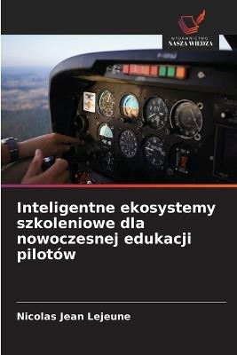 Inteligentne ekosystemy szkoleniowe dla nowoczesnej edukacji pilotów - Nicolas Jean LeJeune - cover