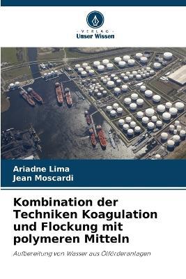 Kombination der Techniken Koagulation und Flockung mit polymeren Mitteln - Ariadne Lima,Jean Moscardi - cover