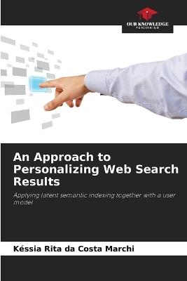 An Approach to Personalizing Web Search Results - Késsia Rita Da Costa Marchi - cover