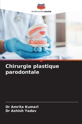Chirurgie plastique parodontale - Amrita Kumari,Ashish Yadav - cover