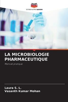 La Microbiologie Pharmaceutique - Laura S L,Vasanth Kumar Mohan - cover