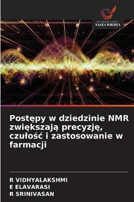 Postępy w dziedzinie NMR zwiększają precyzję, czulośc i zastosowanie w farmacji - R Vidhyalakshmi,E Elavarasi,R Srinivasan - cover