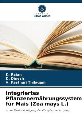 Integriertes Pflanzenernährungssystem für Mais (Zea mays L.) - K Rajan,D Dinesh,V Kasthuri Thilagam - cover
