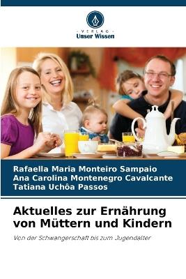 Aktuelles zur Ernährung von Müttern und Kindern - Rafaella Maria Monteiro Sampaio,Ana Carolina Montenegro Cavalcante,Tatiana Uchôa Passos - cover