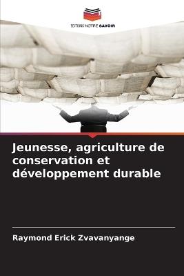 Jeunesse, agriculture de conservation et développement durable - Raymond Erick Zvavanyange - cover