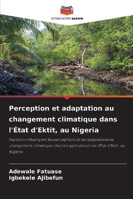 Perception et adaptation au changement climatique dans l'État d'Ektit, au Nigeria - Adewale Fatuase,Igbekele Ajibefun - cover
