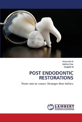 Post Endodontic Restorations - Vedavathi B,Aathira Das,Deepthi M - cover