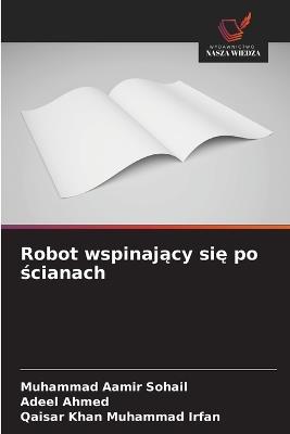 Robot wspinający się po ścianach - Muhammad Aamir Sohail,Adeel Ahmed,Qaisar Khan Muhammad Irfan - cover