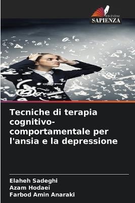 Tecniche di terapia cognitivo-comportamentale per l'ansia e la depressione - Elaheh Sadeghi,Azam Hodaei,Farbod Amin Anaraki - cover