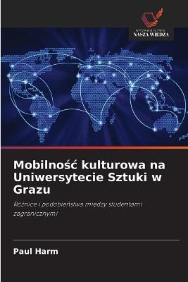 Mobilnośc kulturowa na Uniwersytecie Sztuki w Grazu - Paul Harm - cover