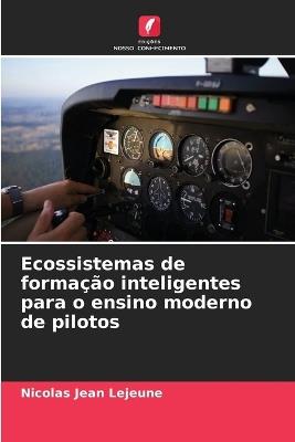 Ecossistemas de formação inteligentes para o ensino moderno de pilotos - Nicolas Jean LeJeune - cover