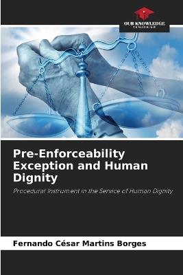 Pre-Enforceability Exception and Human Dignity - Fernando César Martins Borges - cover