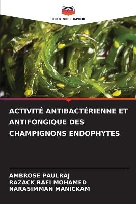 Activité Antibactérienne Et Antifongique Des Champignons Endophytes - Ambrose Paulraj,Razack Rafi Mohamed,Narasimman Manickam - cover