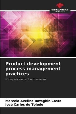Product development process management practices - Marcela Avelina Bataghin Costa,José Carlos de Toledo - cover
