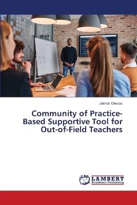 Community of Practice-Based Supportive Tool for Out-of-Field Teachers - James Owusu - cover