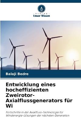 Entwicklung eines hocheffizienten Zweirotor-Axialflussgenerators für Wi - Balaji Bedre - cover