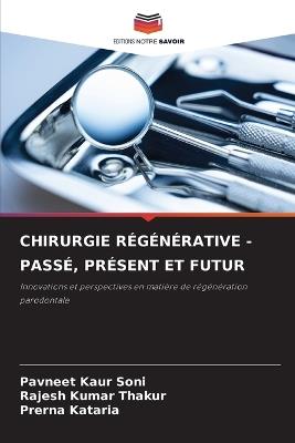 Chirurgie Régénérative - Passé, Présent Et Futur - Pavneet Kaur Soni,Rajesh Kumar Thakur,Prerna Kataria - cover