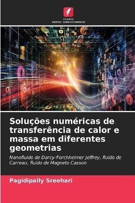 Soluções numéricas de transferência de calor e massa em diferentes geometrias - Pagidipally Sreehari - cover