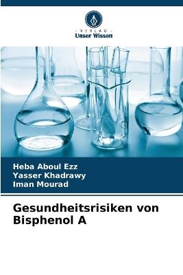 Gesundheitsrisiken von Bisphenol A - Heba Aboul Ezz,Yasser Khadrawy,Iman Mourad - cover