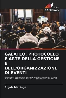 Galateo, Protocollo E Arte Della Gestione E Dell'organizzazione Di Eventi - Elijah Maringa - cover