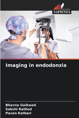 Imaging in endodonzia - Bhavna Gaikwad,Sakshi Rathod,Pavan Kothari - cover