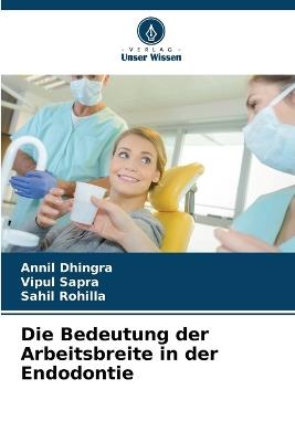 Die Bedeutung der Arbeitsbreite in der Endodontie - Annil Dhingra,Vipul Sapra,Sahil Rohilla - cover