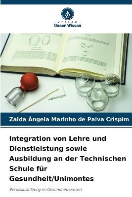 Integration von Lehre und Dienstleistung sowie Ausbildung an der Technischen Schule für Gesundheit/Unimontes - Zaida Ângela Marinho de Paiva Crispim - cover