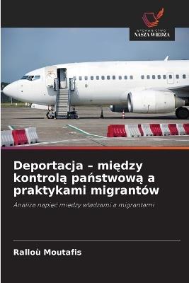 Deportacja - między kontrolą państwową a praktykami migrantów - Ralloù Moutafis - cover
