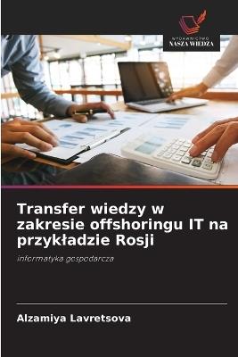 Transfer wiedzy w zakresie offshoringu IT na przykladzie Rosji - Alzamiya Lavretsova - cover