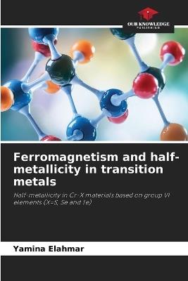 Ferromagnetism and half-metallicity in transition metals - Yamina Elahmar - cover