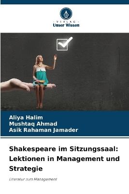 Shakespeare im Sitzungssaal: Lektionen in Management und Strategie - Aliya Halim,Mushtaq Ahmad,Asik Rahaman Jamader - cover