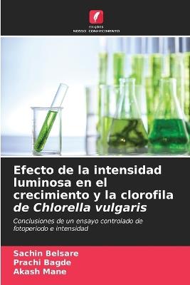 Efecto de la intensidad luminosa en el crecimiento y la clorofila de Chlorella vulgaris - Sachin Belsare,Prachi Bagde,Akash Mane - cover