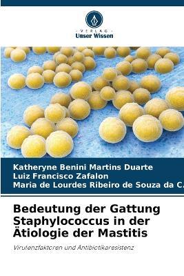 Bedeutung der Gattung Staphylococcus in der Ätiologie der Mastitis - Katheryne Benini Martins Duarte,Luiz Francisco Zafalon,Maria de Lour Ribeiro de Souza Da C - cover