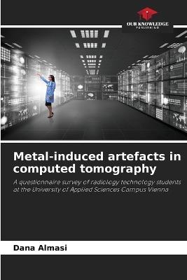 Metal-induced artefacts in computed tomography - Dana Almasi - cover