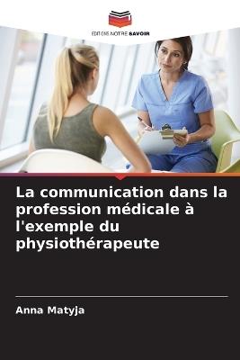 La communication dans la profession médicale à l'exemple du physiothérapeute - Anna Matyja - cover