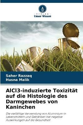 AlCl3-induzierte Toxizität auf die Histologie des Darmgewebes von Kaninchen - Saher Razzaq,Husna Malik - cover