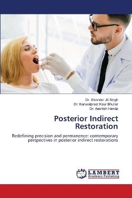 Posterior Indirect Restoration - Sikander Jit Singh,Kanwalpreet Kaur Bhullar,Aashish Handa - cover