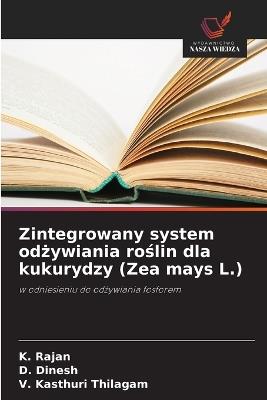 Zintegrowany system odżywiania roślin dla kukurydzy (Zea mays L.) - K Rajan,D Dinesh,V Kasthuri Thilagam - cover