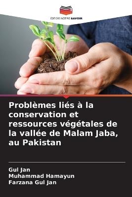 Problèmes liés à la conservation et ressources végétales de la vallée de Malam Jaba, au Pakistan - Gul Jan,Muhammad Hamayun,Farzana Gul Jan - cover