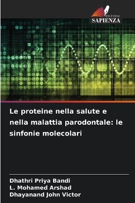 Le proteine nella salute e nella malattia parodontale: le sinfonie molecolari - Dhathri Priya Bandi,L Mohamed Arshad,Dhayanand John Victor - cover