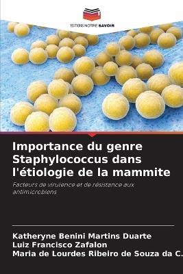Importance du genre Staphylococcus dans l'étiologie de la mammite - Katheryne Benini Martins Duarte,Luiz Francisco Zafalon,Maria de Lour Ribeiro de Souza Da C - cover