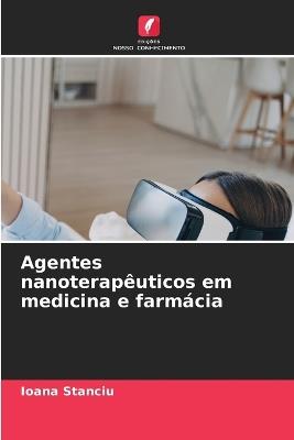 Agentes nanoterapêuticos em medicina e farmácia - Ioana Stanciu - cover