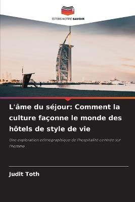 L'âme du séjour: Comment la culture façonne le monde des hôtels de style de vie - Judit Toth - cover